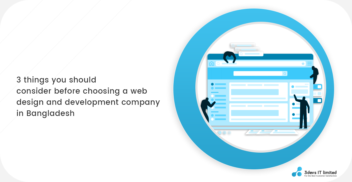 3 things you need to consider before choosing a web design and development company in Bangladesh